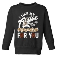 I Like My Coffee How I Like Myself Dark Bitter and Too Hot For You Toddler Sweatshirt