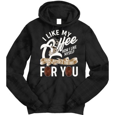 I Like My Coffee How I Like Myself Dark Bitter and Too Hot For You Tie Dye Hoodie