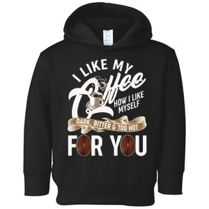 I Like My Coffee How I Like Myself Dark Bitter and Too Hot For You Toddler Hoodie