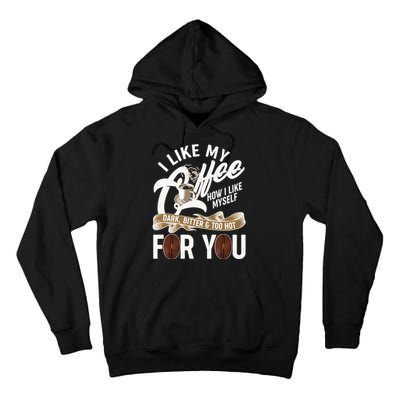 I Like My Coffee How I Like Myself Dark Bitter and Too Hot For You Tall Hoodie