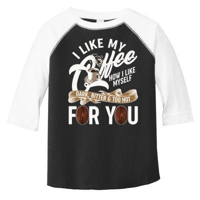 I Like My Coffee How I Like Myself Dark Bitter and Too Hot For You Toddler Fine Jersey T-Shirt