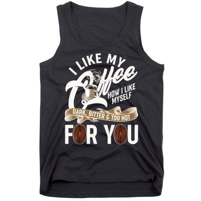 I Like My Coffee How I Like Myself Dark Bitter and Too Hot For You Tank Top