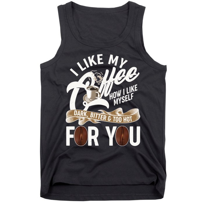 I Like My Coffee How I Like Myself Dark Bitter and Too Hot For You Tank Top