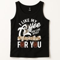 I Like My Coffee How I Like Myself Dark Bitter and Too Hot For You Tank Top