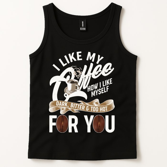 I Like My Coffee How I Like Myself Dark Bitter and Too Hot For You Tank Top