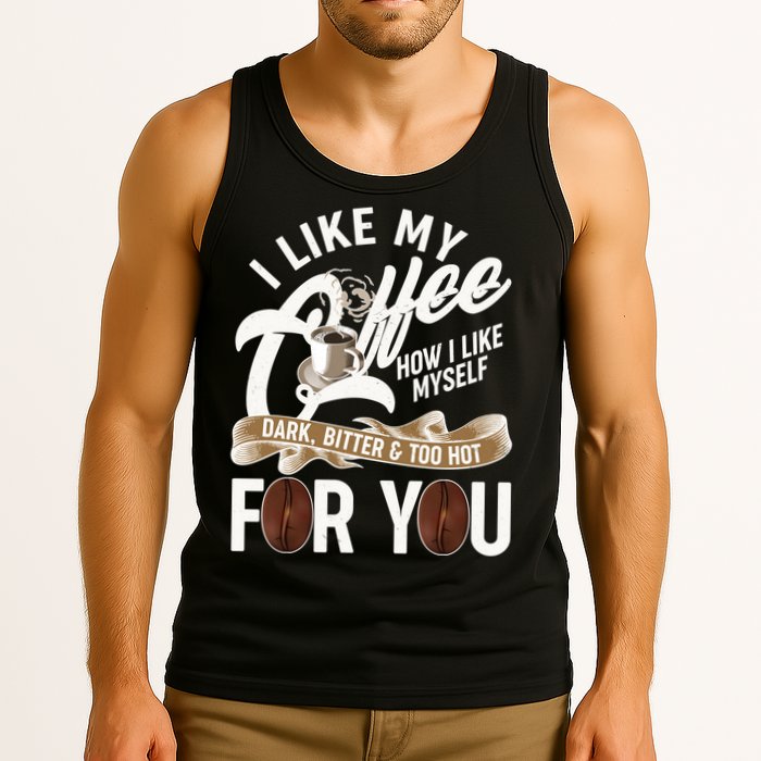 I Like My Coffee How I Like Myself Dark Bitter and Too Hot For You Tank Top