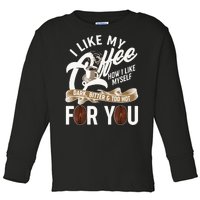 I Like My Coffee How I Like Myself Dark Bitter and Too Hot For You Toddler Long Sleeve Shirt