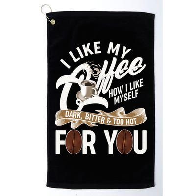 I Like My Coffee How I Like Myself Dark Bitter and Too Hot For You Golf Towel