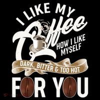 I Like My Coffee How I Like Myself Dark Bitter and Too Hot For You Toddler T-Shirt