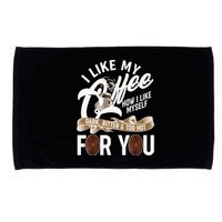 I Like My Coffee How I Like Myself Dark Bitter and Too Hot For You Microfiber Hand Towel