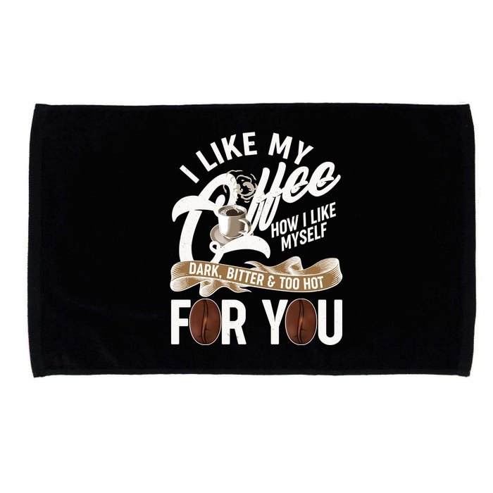 I Like My Coffee How I Like Myself Dark Bitter and Too Hot For You Microfiber Hand Towel