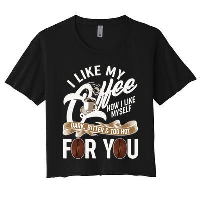 I Like My Coffee How I Like Myself Dark Bitter and Too Hot For You Crop Top