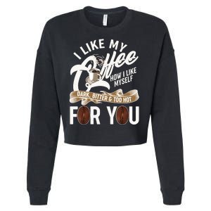 I Like My Coffee How I Like Myself Dark Bitter and Too Hot For You Cropped Pullover Crew