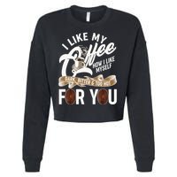 I Like My Coffee How I Like Myself Dark Bitter and Too Hot For You Cropped Pullover Crew