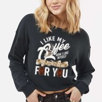 I Like My Coffee How I Like Myself Dark Bitter and Too Hot For You Cropped Pullover Crew