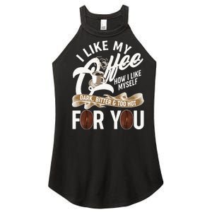 I Like My Coffee How I Like Myself Dark Bitter and Too Hot For You Women's Perfect Tri Rocker Tank