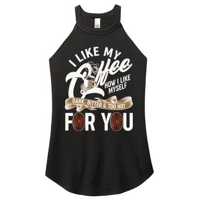 I Like My Coffee How I Like Myself Dark Bitter and Too Hot For You Women's Perfect Tri Rocker Tank