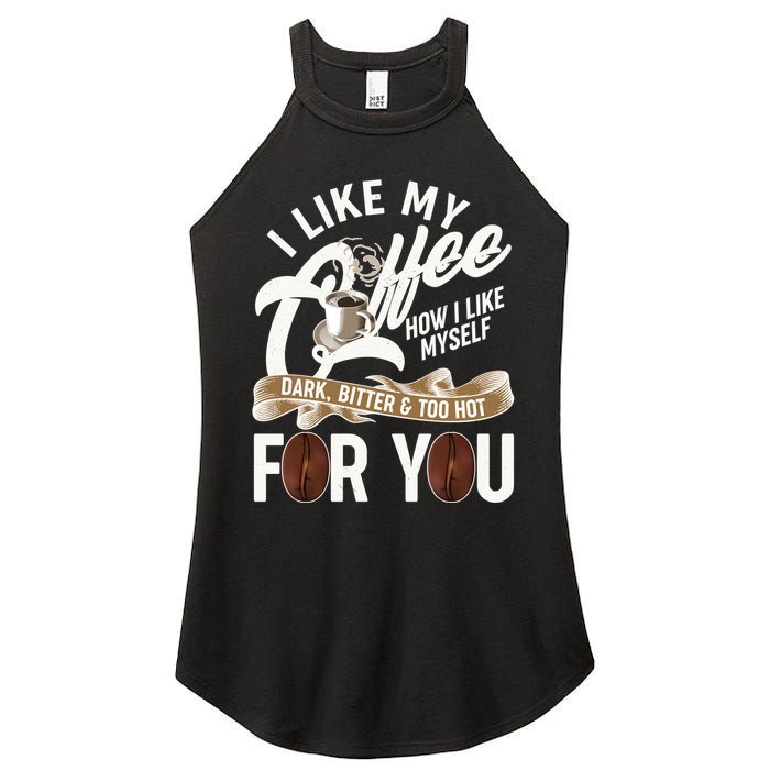 I Like My Coffee How I Like Myself Dark Bitter and Too Hot For You Women's Perfect Tri Rocker Tank