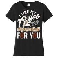 I Like My Coffee How I Like Myself Dark Bitter and Too Hot For You Women's T-Shirt