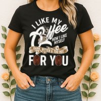 I Like My Coffee How I Like Myself Dark Bitter and Too Hot For You Womens T-Shirt