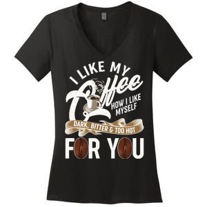 I Like My Coffee How I Like Myself Dark Bitter and Too Hot For You Women's V-Neck T-Shirt