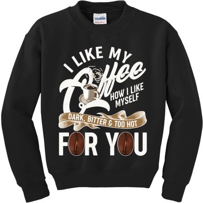I Like My Coffee How I Like Myself Dark Bitter and Too Hot For You Kids Sweatshirt