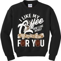 I Like My Coffee How I Like Myself Dark Bitter and Too Hot For You Kids Sweatshirt