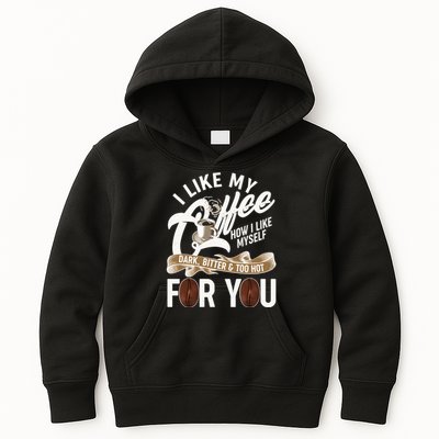 I Like My Coffee How I Like Myself Dark Bitter and Too Hot For You Kids Hoodie