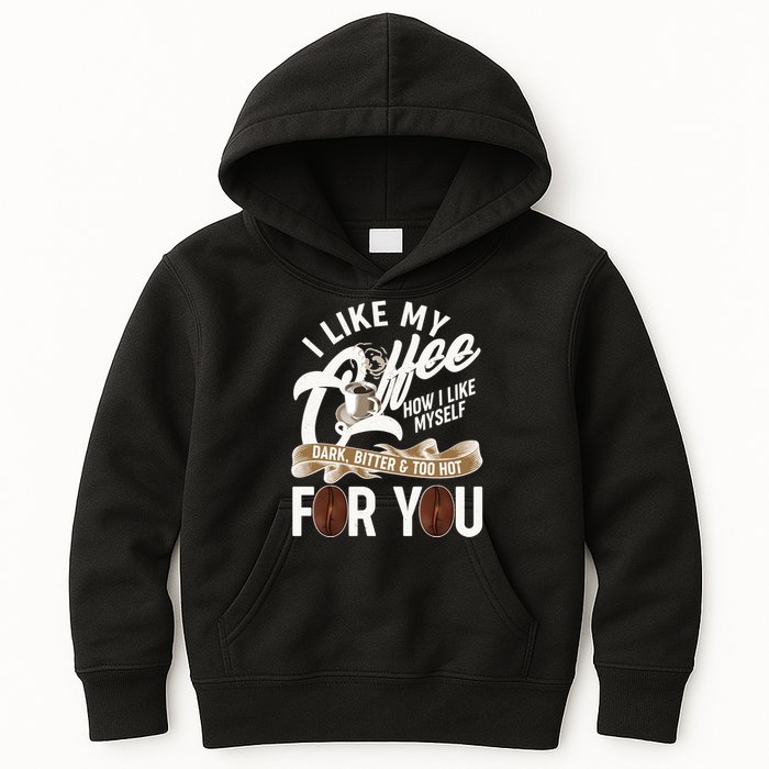 I Like My Coffee How I Like Myself Dark Bitter and Too Hot For You Kids Hoodie