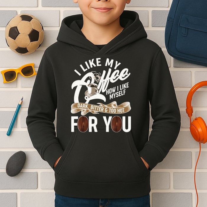I Like My Coffee How I Like Myself Dark Bitter and Too Hot For You Kids Hoodie