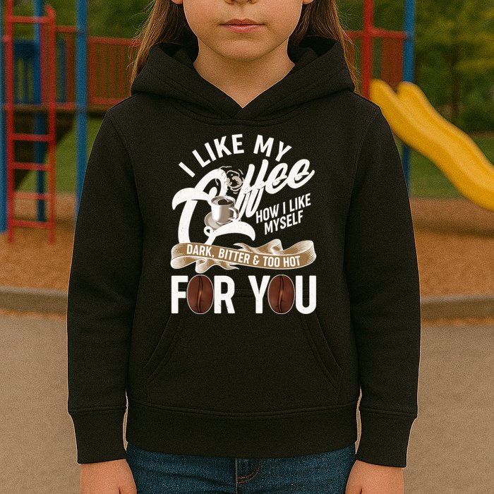 I Like My Coffee How I Like Myself Dark Bitter and Too Hot For You Kids Hoodie