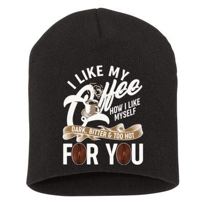 I Like My Coffee How I Like Myself Dark Bitter and Too Hot For You Short Acrylic Beanie