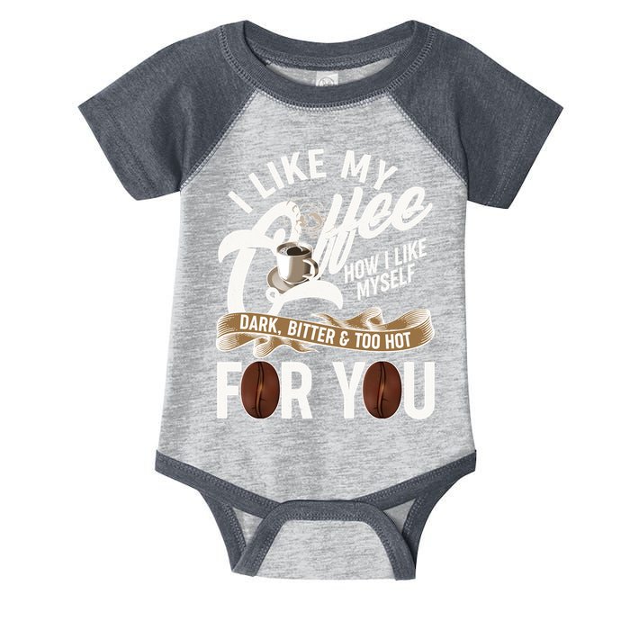 I Like My Coffee How I Like Myself Dark Bitter and Too Hot For You Infant Baby Jersey Bodysuit
