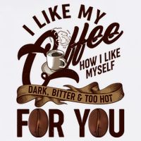 I Like My Coffee How I Like Myself Dark Bitter and Too Hot For You Garment-Dyed Sweatshirt
