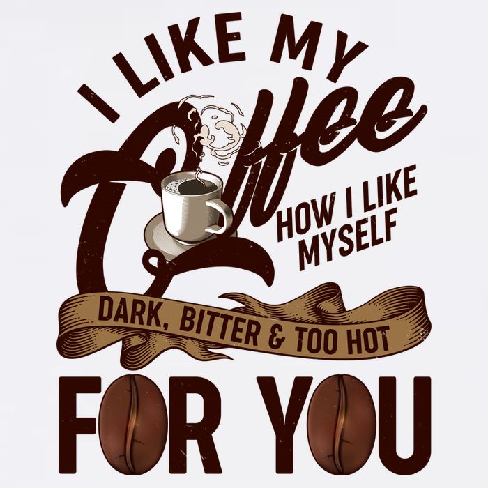 I Like My Coffee How I Like Myself Dark Bitter and Too Hot For You Garment-Dyed Sweatshirt