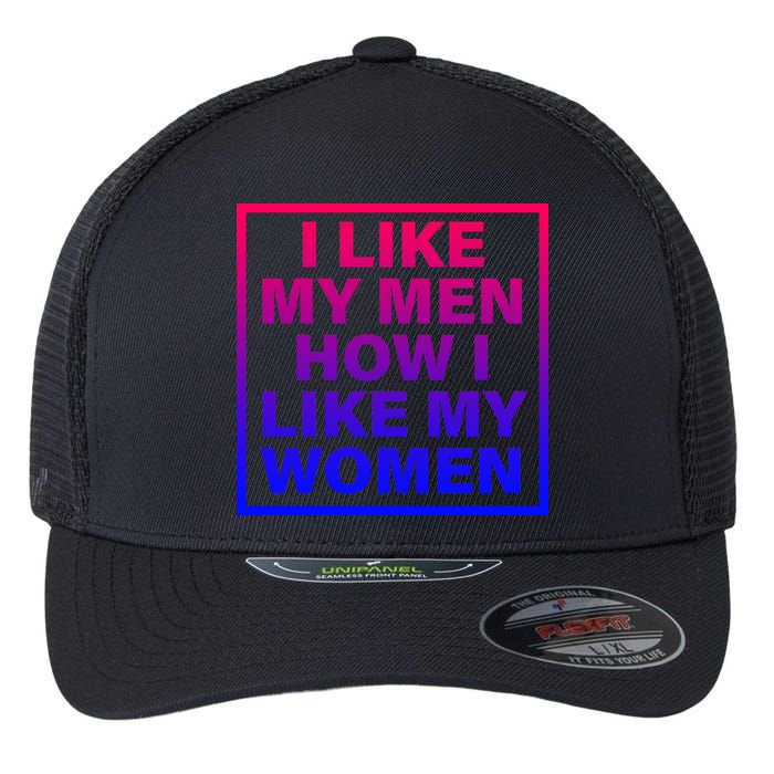 I Like My Men How I Like My Women Funny Bi Pride Flexfit Unipanel Trucker Cap