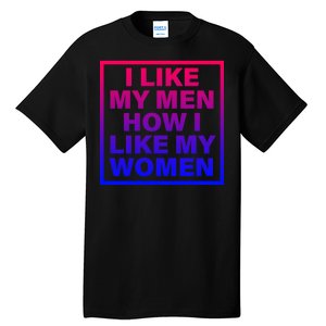 I Like My Men How I Like My Women Funny Bi Pride Tall T-Shirt