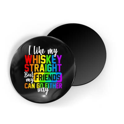 I Like My Whisky Straight But My Friends Can Go Either Way Magnet