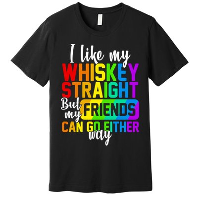 I Like My Whisky Straight But My Friends Can Go Either Way Premium T-Shirt