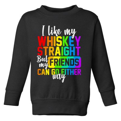 I Like My Whisky Straight But My Friends Can Go Either Way Toddler Sweatshirt