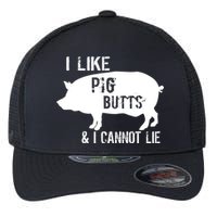 I Like Pig Butts & I Cannot Lie Flexfit Unipanel Trucker Cap