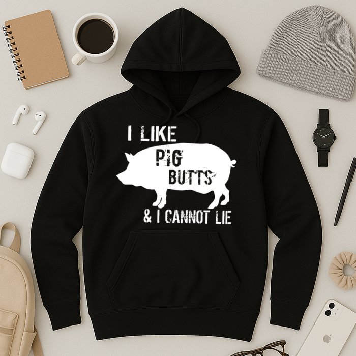 I Like Pig Butts & I Cannot Lie Hoodie