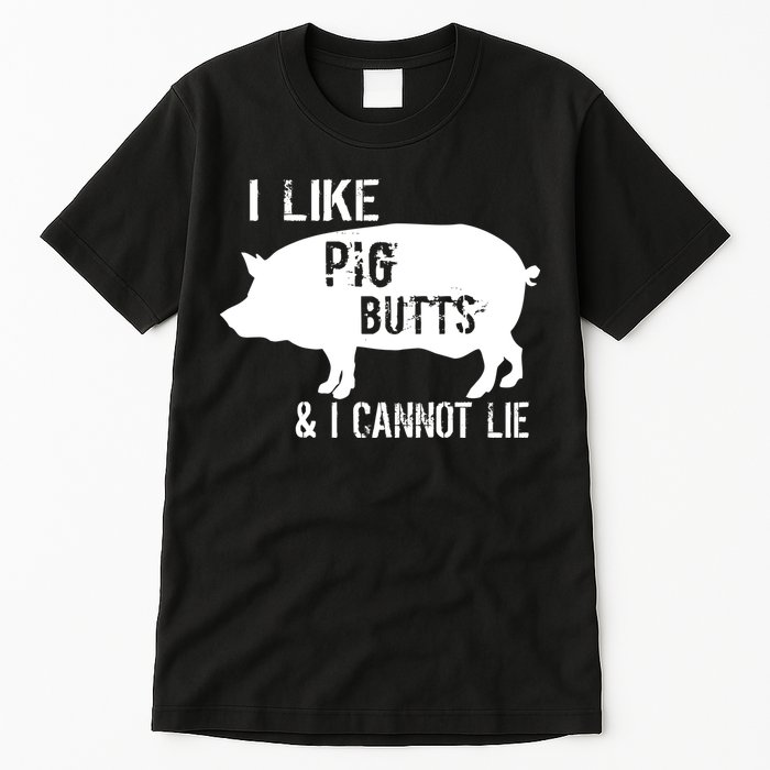 I Like Pig Butts & I Cannot Lie Tall T-Shirt