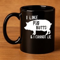 I Like Pig Butts & I Cannot Lie 11oz C Handle Ceramic Mug