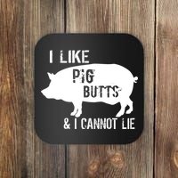 I Like Pig Butts & I Cannot Lie Coaster
