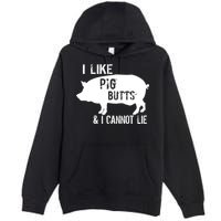 I Like Pig Butts & I Cannot Lie Premium Pullover Hoodie