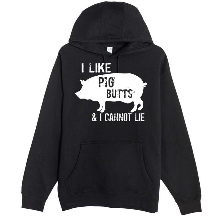 I Like Pig Butts & I Cannot Lie Premium Pullover Hoodie