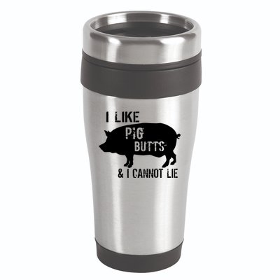 I Like Pig Butts & I Cannot Lie 16oz Travel Tumbler