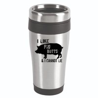 I Like Pig Butts & I Cannot Lie 16oz Travel Tumbler