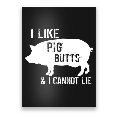 I Like Pig Butts & I Cannot Lie Poster